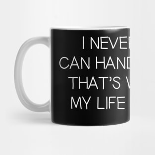 I Never Know If I Can Handle Anything, That's What Makes My Life So Exciting! Mug